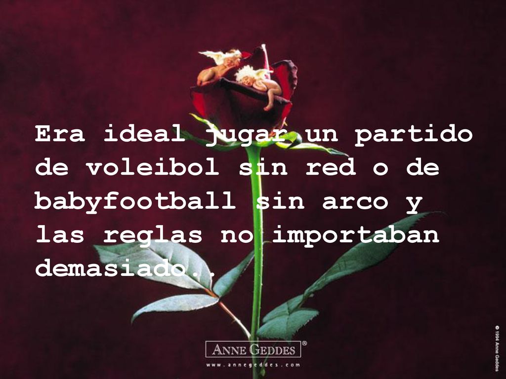 Era ideal jugar un partido de voleibol sin red o de babyfootball sin arco y las reglas no importaban demasiado..