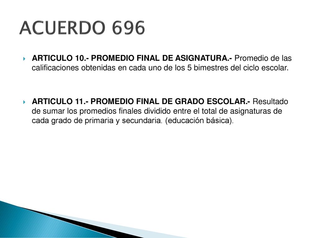 ACUERDO 696 ARTICULO 10.- PROMEDIO FINAL DE ASIGNATURA.- Promedio de las calificaciones obtenidas en cada uno de los 5 bimestres del ciclo escolar.