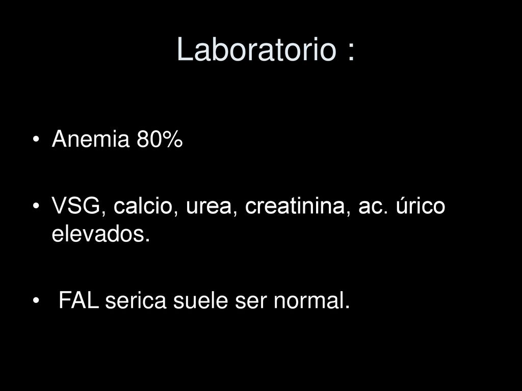 Laboratorio : Anemia 80% VSG, calcio, urea, creatinina, ac.