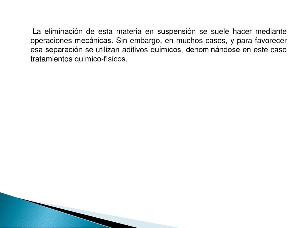 La eliminación de esta materia en suspensión se suele hacer mediante operaciones mecánicas.