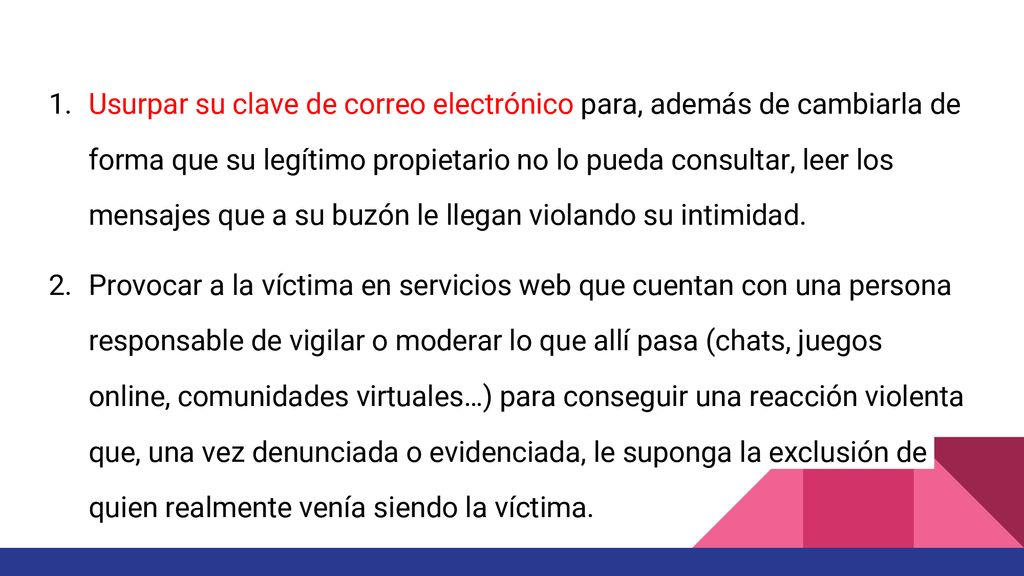 Usurpar su clave de correo electrónico para, además de cambiarla de forma que su legítimo propietario no lo pueda consultar, leer los mensajes que a su buzón le llegan violando su intimidad.
