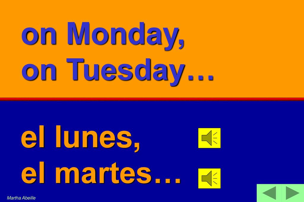on Monday, on Tuesday… el lunes, el martes… Martha Abeille