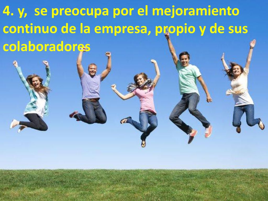 4. y, se preocupa por el mejoramiento continuo de la empresa, propio y de sus colaboradores
