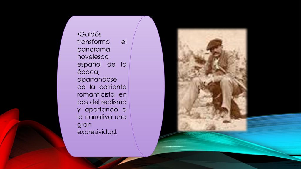Galdós transformó el panorama novelesco español de la época, apartándose de la corriente romanticista en pos del realismo y aportando a la narrativa una gran expresividad.