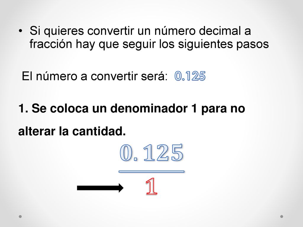 Si quieres convertir un número decimal a fracción hay que seguir los siguientes pasos