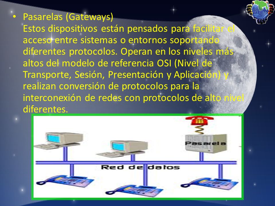 Pasarelas (Gateways) Estos dispositivos están pensados para facilitar el acceso entre sistemas o entornos soportando diferentes protocolos.