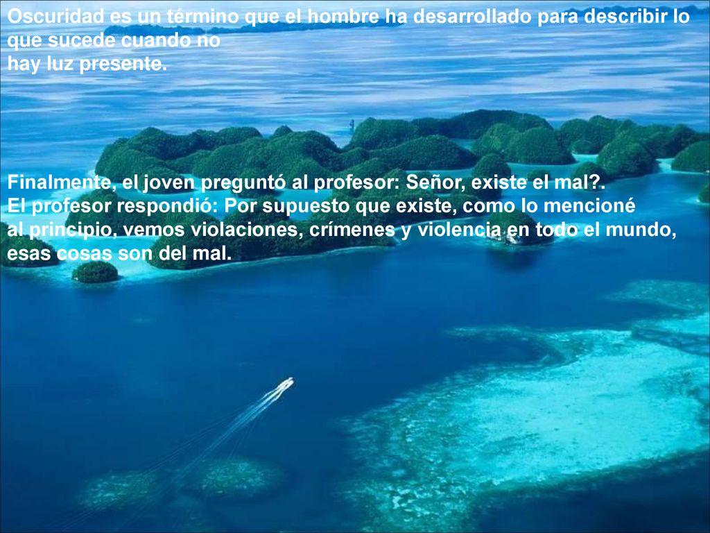 Oscuridad es un término que el hombre ha desarrollado para describir lo que sucede cuando no