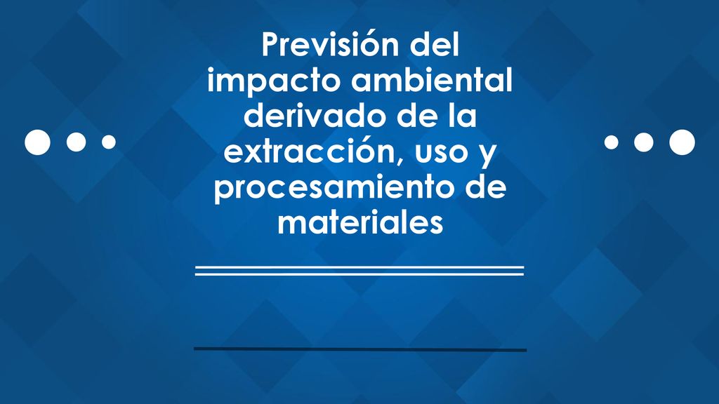 Previsión del impacto ambiental derivado de la extracción, uso y procesamiento de materiales