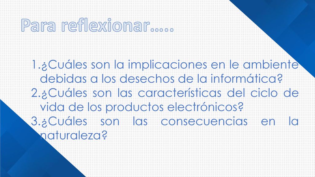 Para reflexionar….. ¿Cuáles son la implicaciones en le ambiente debidas a los desechos de la informática