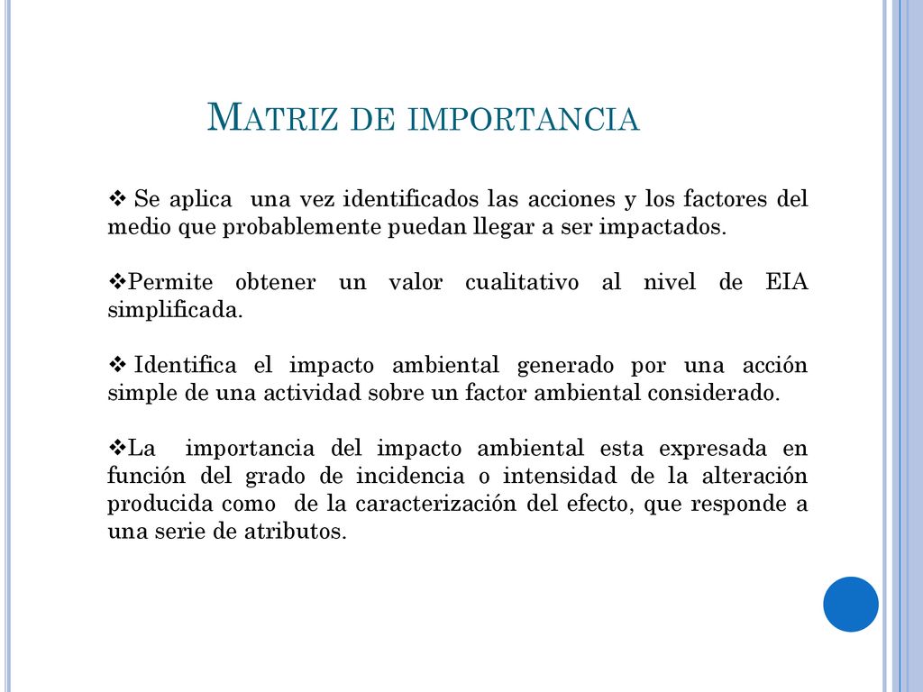Matriz de importancia Se aplica una vez identificados las acciones y los factores del medio que probablemente puedan llegar a ser impactados.