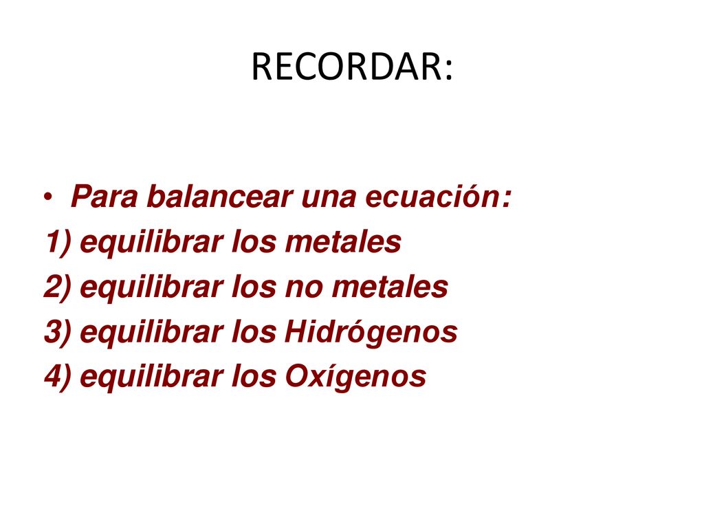RECORDAR: Para balancear una ecuación: 1) equilibrar los metales