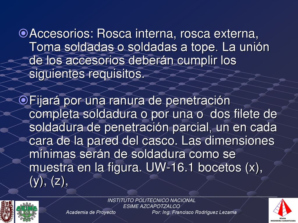 Accesorios: Rosca interna, rosca externa, Toma soldadas o soldadas a tope. La unión de los accesorios deberán cumplir los siguientes requisitos.