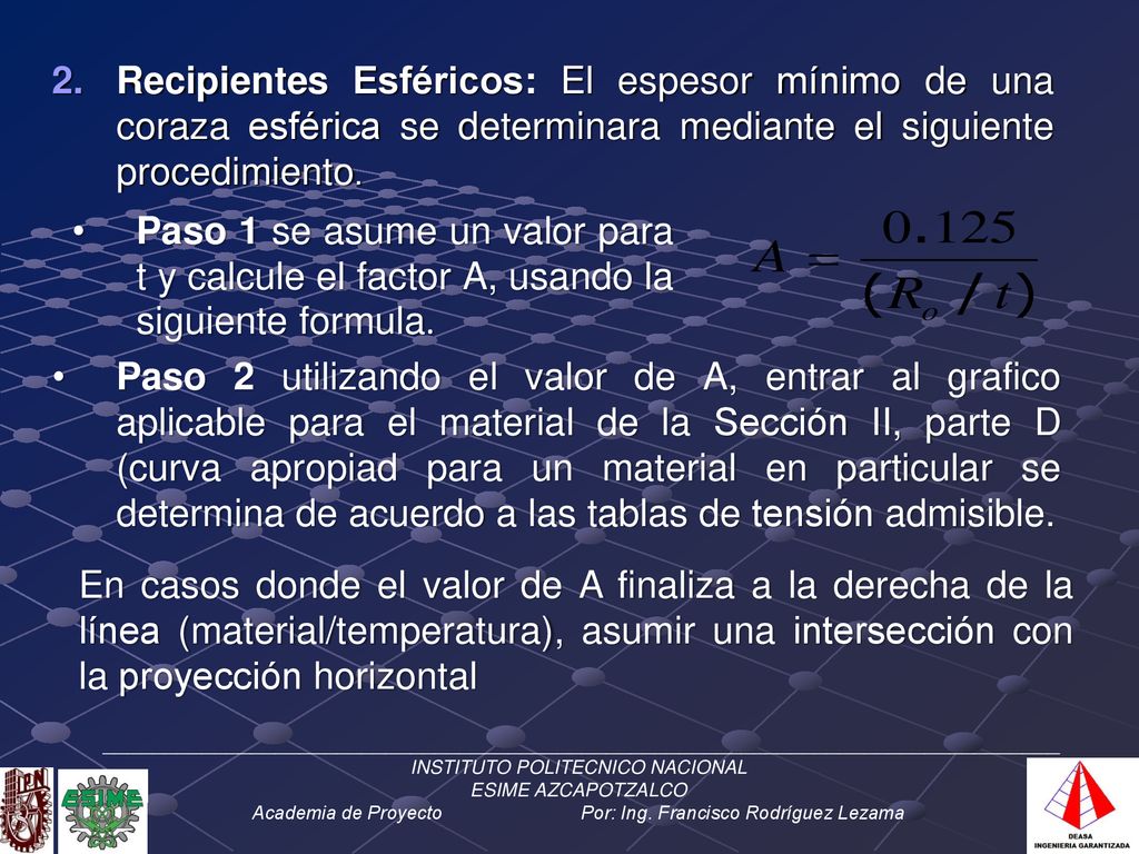 Recipientes Esféricos: El espesor mínimo de una coraza esférica se determinara mediante el siguiente procedimiento.