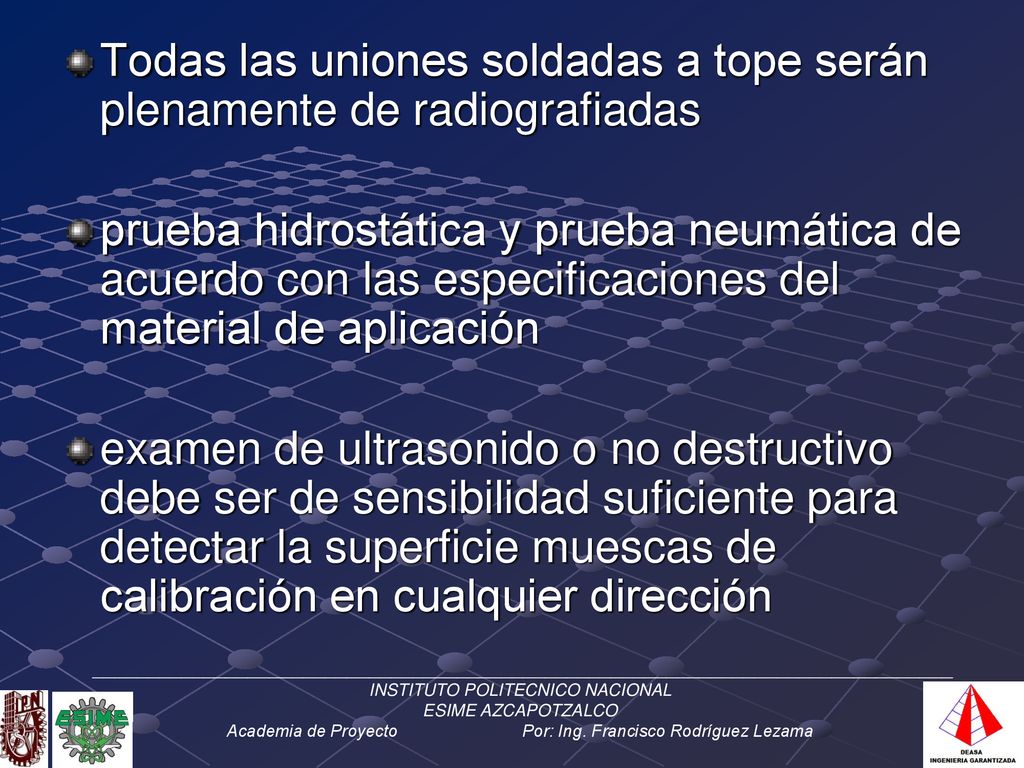 Todas las uniones soldadas a tope serán plenamente de radiografiadas