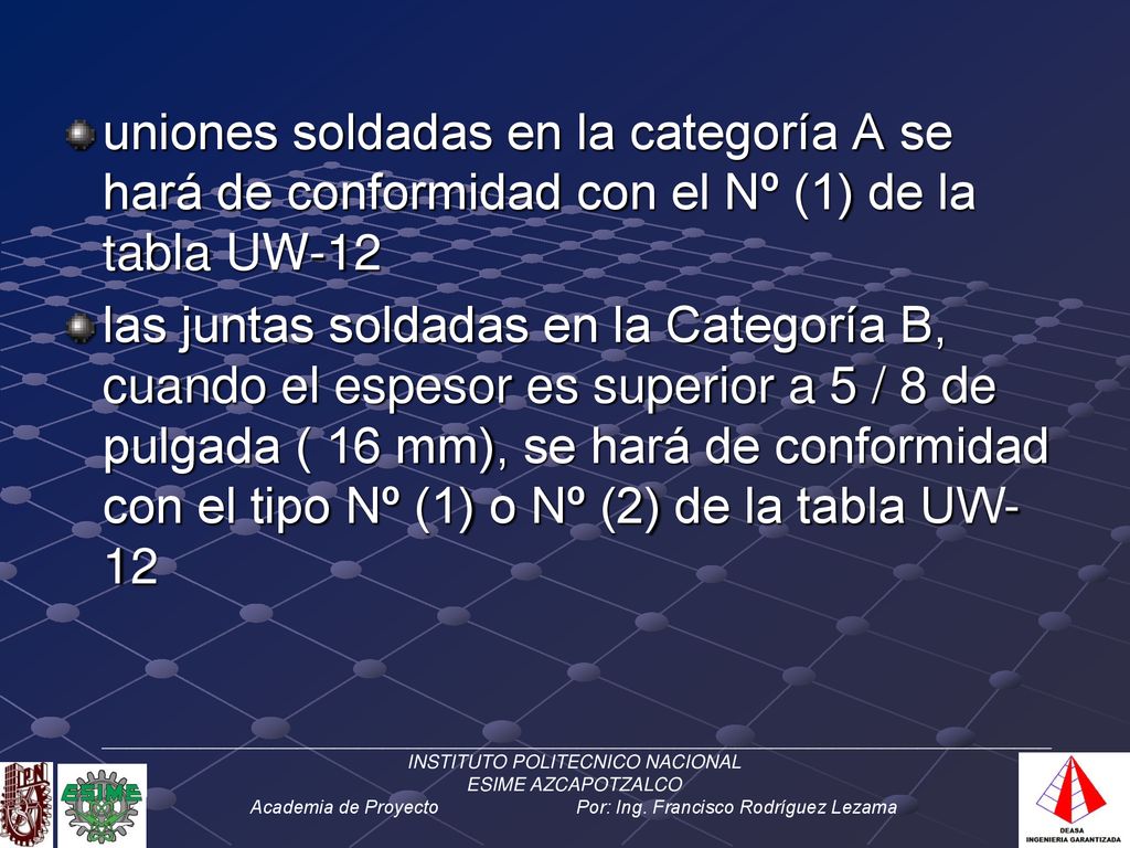 uniones soldadas en la categoría A se hará de conformidad con el Nº (1) de la tabla UW-12