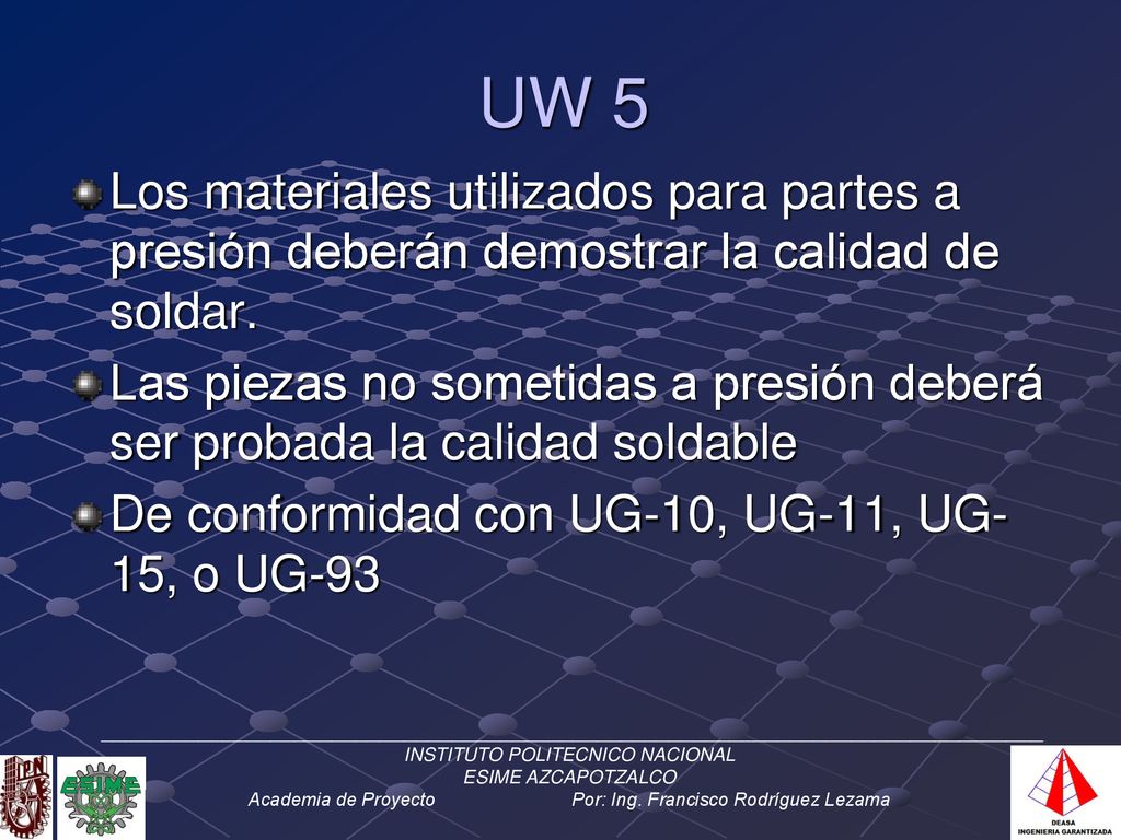 UW 5 Los materiales utilizados para partes a presión deberán demostrar la calidad de soldar.