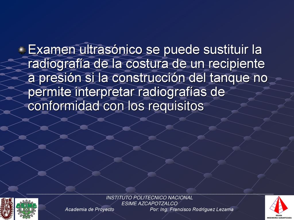 Examen ultrasónico se puede sustituir la radiografía de la costura de un recipiente a presión si la construcción del tanque no permite interpretar radiografías de conformidad con los requisitos