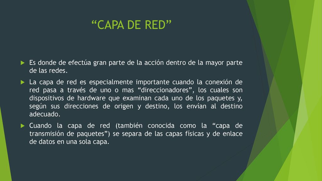 CAPA DE RED Es donde de efectúa gran parte de la acción dentro de la mayor parte de las redes.