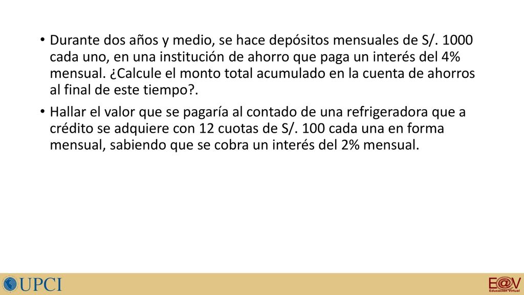 Durante dos años y medio, se hace depósitos mensuales de S/