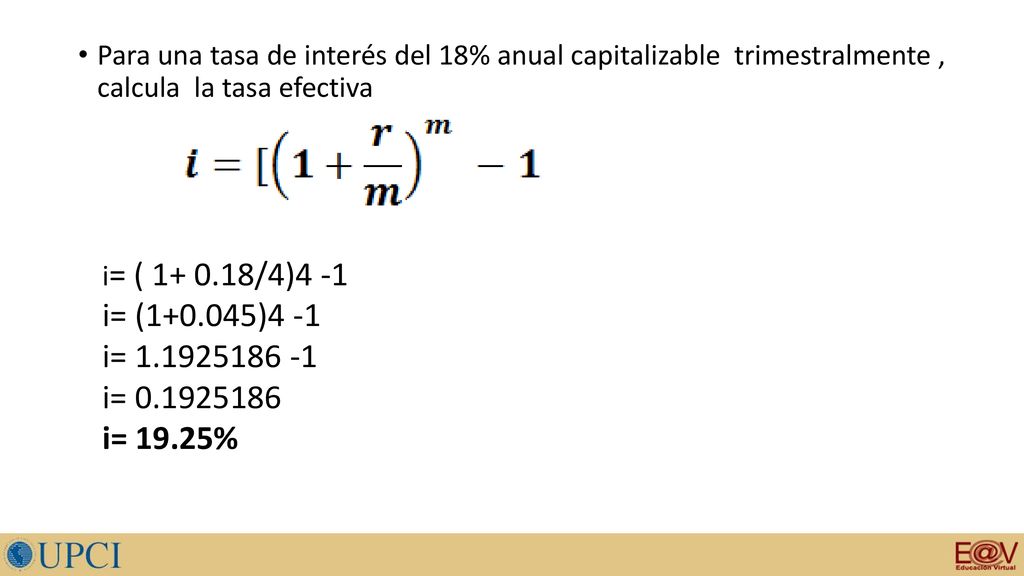 Para una tasa de interés del 18% anual capitalizable trimestralmente , calcula la tasa efectiva