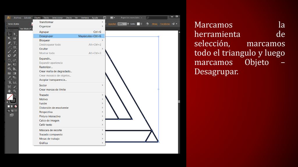 Marcamos la herramienta de selección, marcamos todo el triangulo y luego marcamos Objeto – Desagrupar.