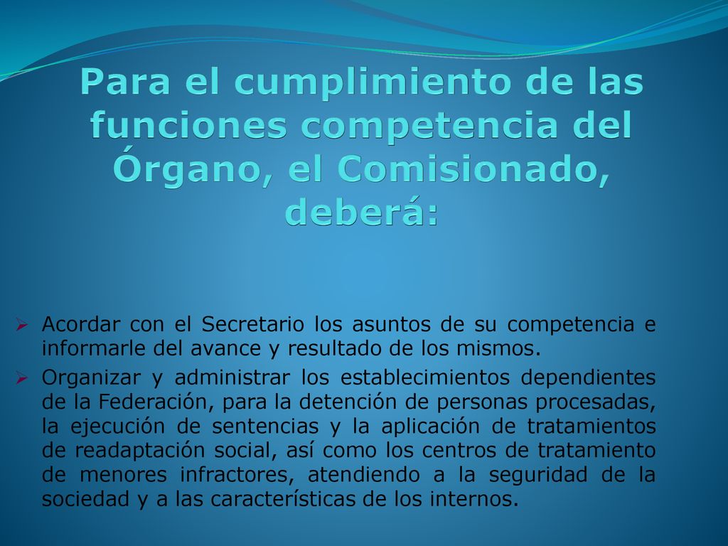 Para el cumplimiento de las funciones competencia del Órgano, el Comisionado, deberá: