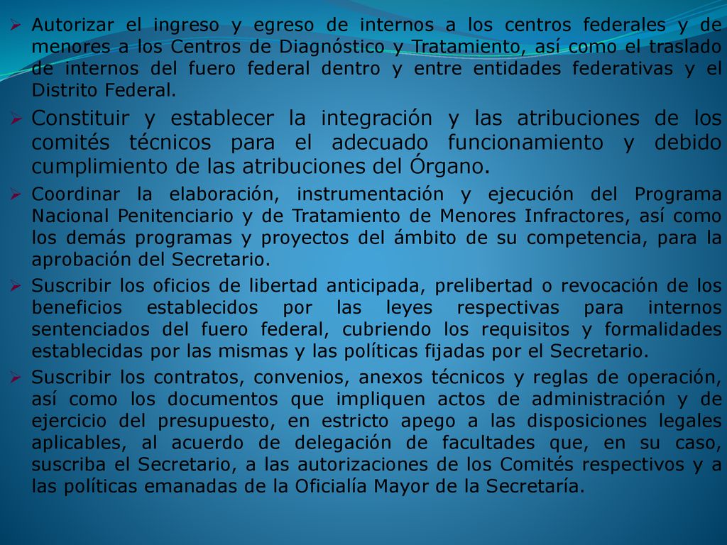 Autorizar el ingreso y egreso de internos a los centros federales y de menores a los Centros de Diagnóstico y Tratamiento, así como el traslado de internos del fuero federal dentro y entre entidades federativas y el Distrito Federal.