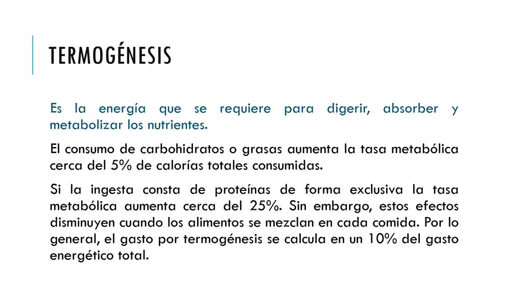 Termogénesis Es la energía que se requiere para digerir, absorber y metabolizar los nutrientes.