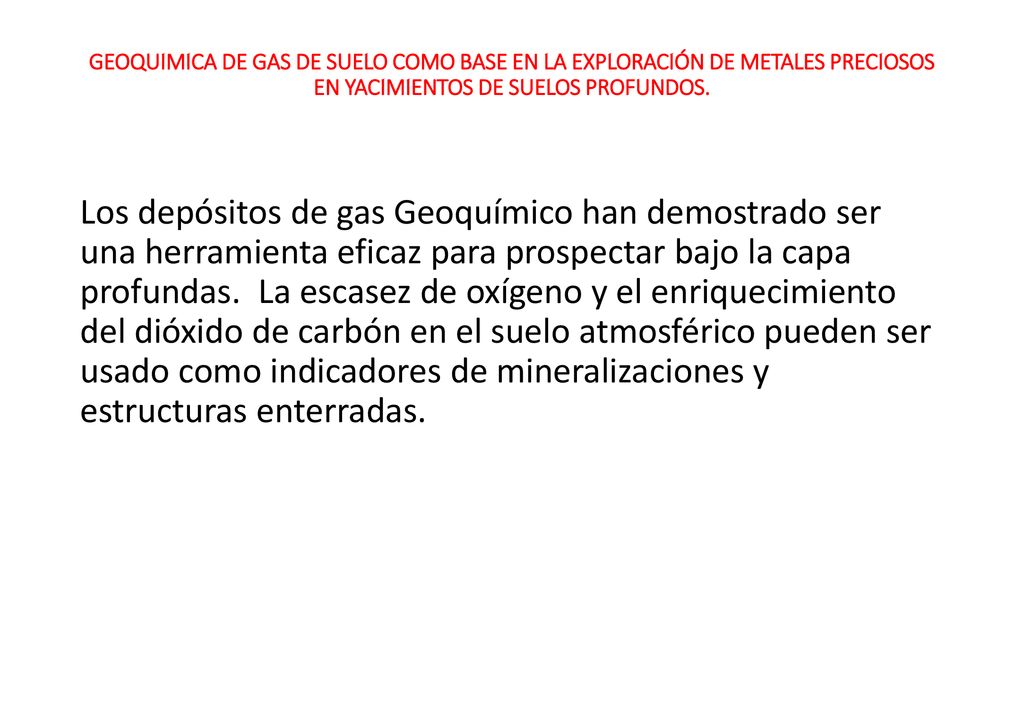 GEOQUIMICA DE GAS DE SUELO COMO BASE EN LA EXPLORACIÓN DE METALES PRECIOSOS EN YACIMIENTOS DE SUELOS PROFUNDOS.