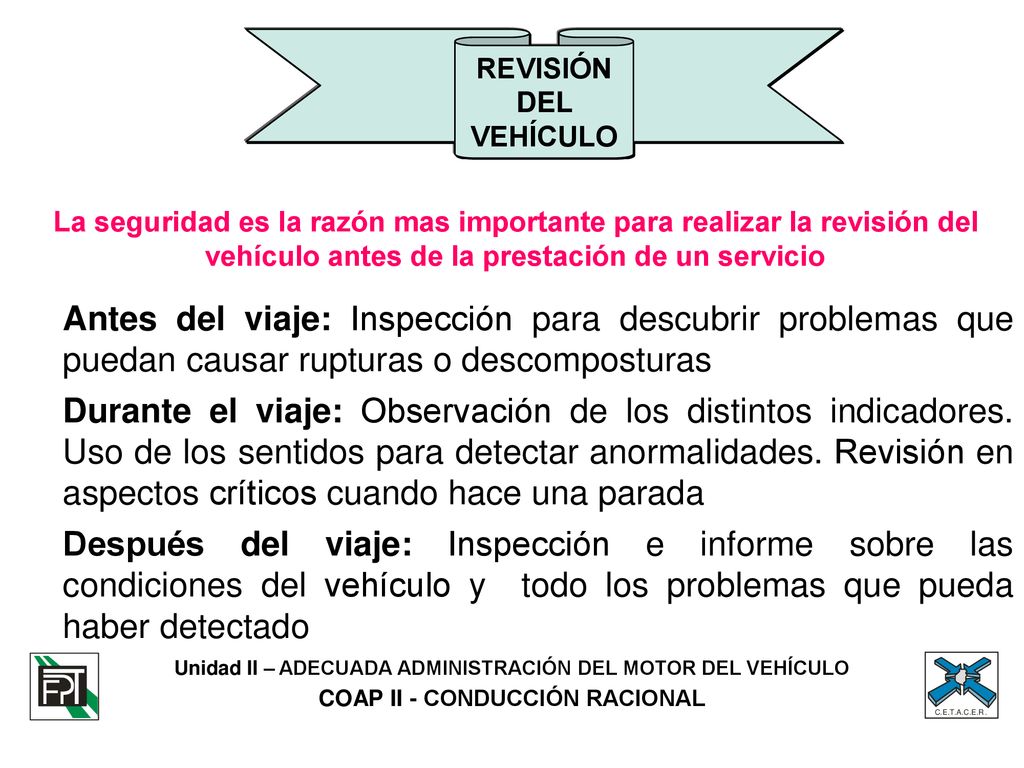 REVISIÓN DEL VEHÍCULO Antes del viaje: Inspección para descubrir problemas que puedan causar rupturas o descomposturas.