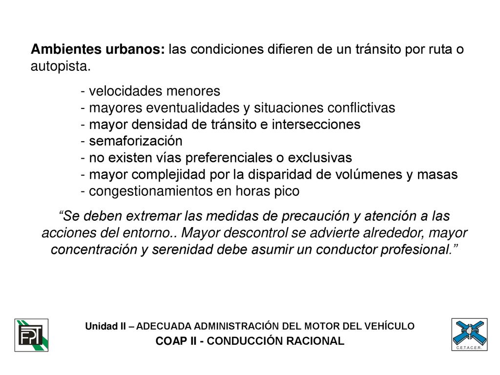Ambientes urbanos: las condiciones difieren de un tránsito por ruta o autopista.