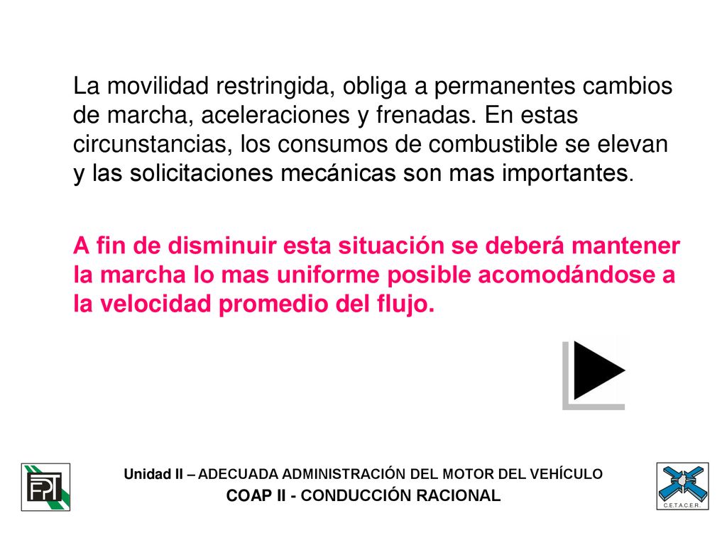 La movilidad restringida, obliga a permanentes cambios de marcha, aceleraciones y frenadas. En estas circunstancias, los consumos de combustible se elevan y las solicitaciones mecánicas son mas importantes.