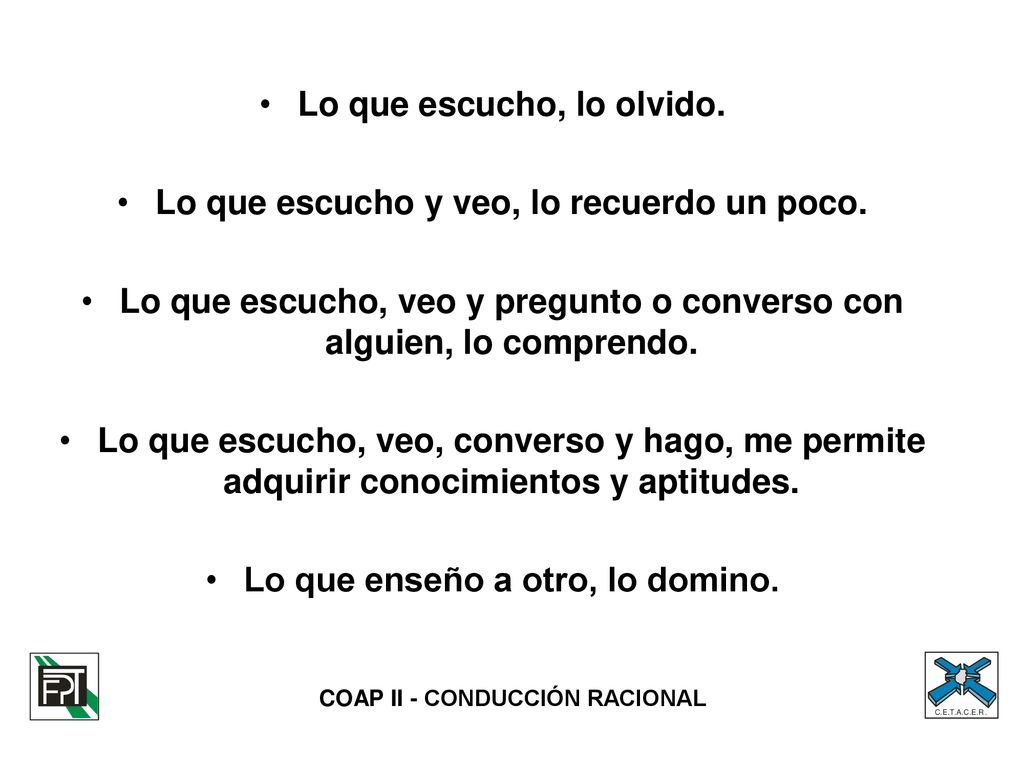 Lo que escucho, lo olvido. Lo que escucho y veo, lo recuerdo un poco.