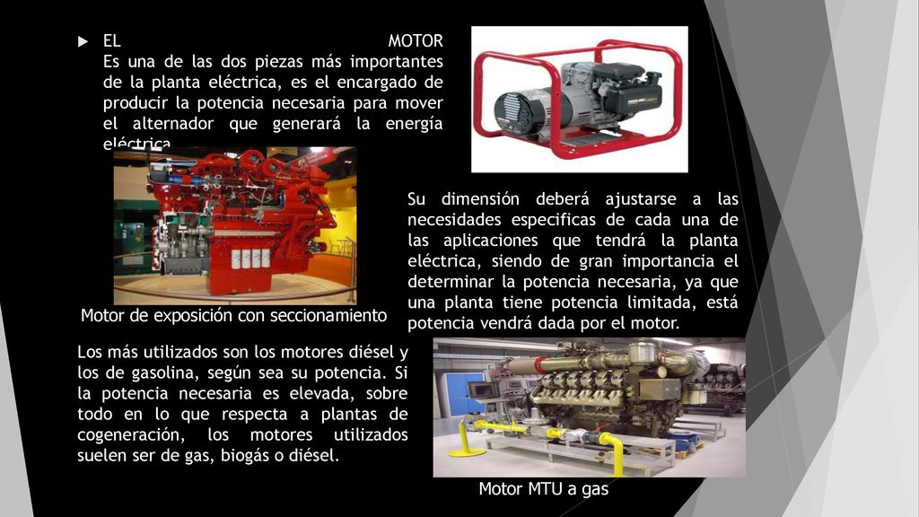 EL MOTOR Es una de las dos piezas más importantes de la planta eléctrica, es el encargado de producir la potencia necesaria para mover el alternador que generará la energía eléctrica.