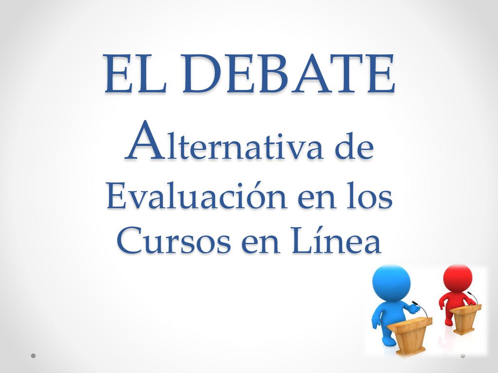 EL DEBATE Alternativa de Evaluación en los Cursos en Línea
