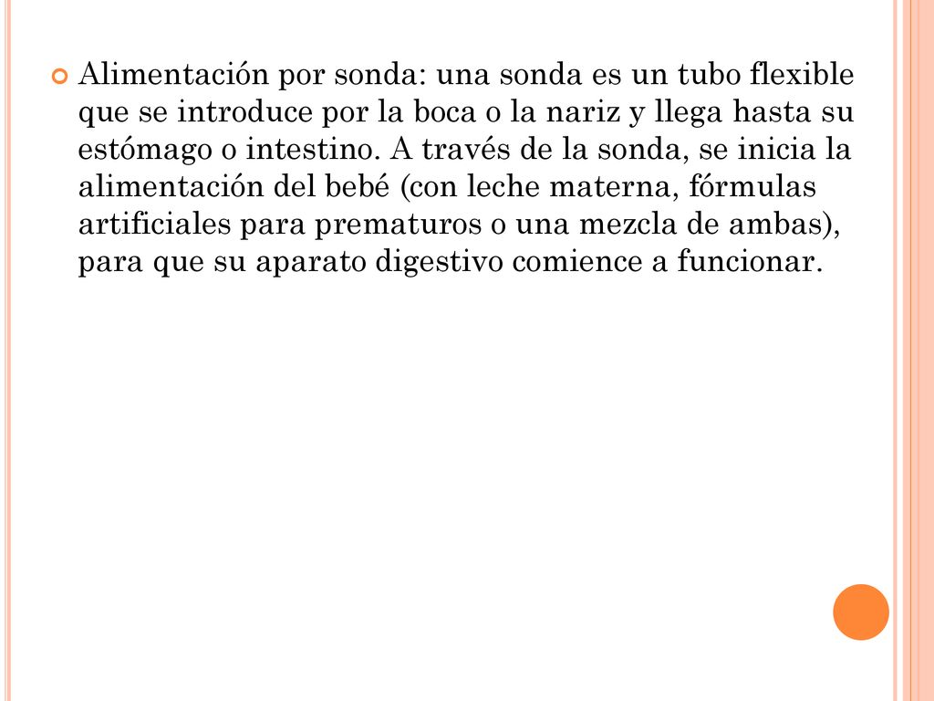 Alimentación por sonda: una sonda es un tubo flexible que se introduce por la boca o la nariz y llega hasta su estómago o intestino.