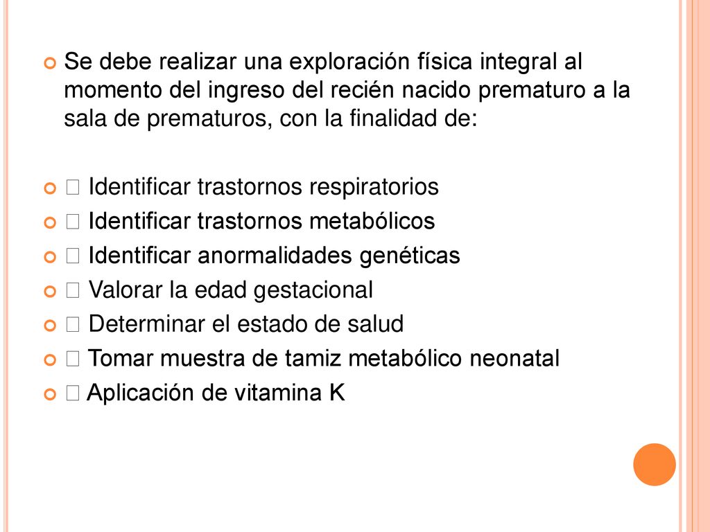 Se debe realizar una exploración física integral al momento del ingreso del recién nacido prematuro a la sala de prematuros, con la finalidad de: