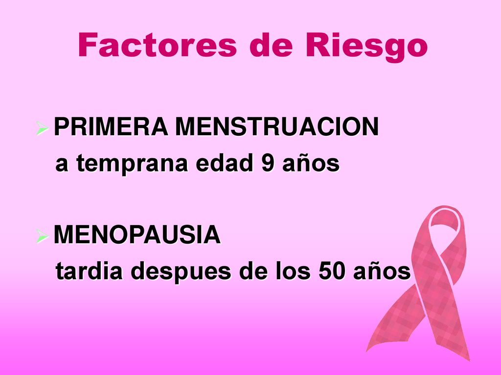 Factores de Riesgo PRIMERA MENSTRUACION a temprana edad 9 años