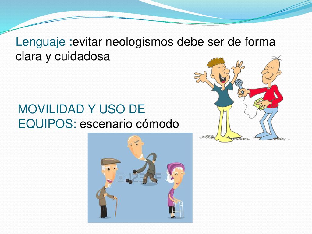 Lenguaje :evitar neologismos debe ser de forma clara y cuidadosa