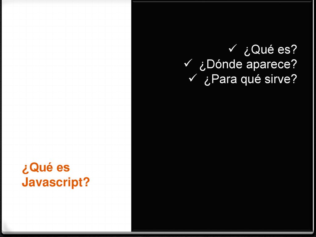 ¿Qué es ¿Dónde aparece ¿Para qué sirve ¿Qué es Javascript