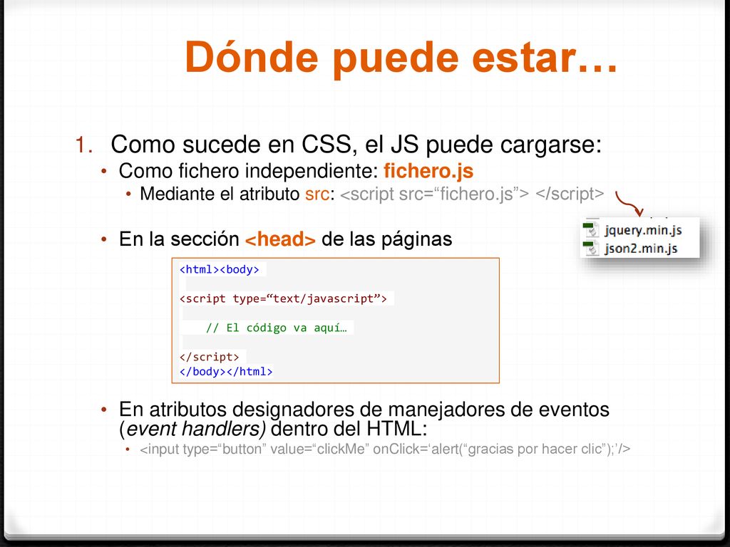 Dónde puede estar… Como sucede en CSS, el JS puede cargarse: