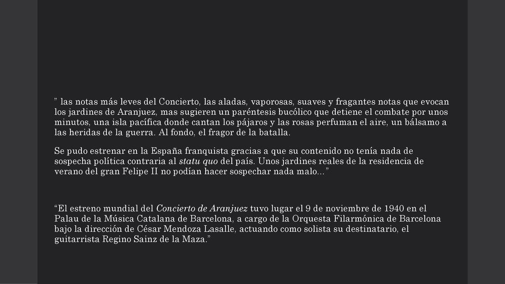 las notas más leves del Concierto, las aladas, vaporosas, suaves y fragantes notas que evocan los jardines de Aranjuez, mas sugieren un paréntesis bucólico que detiene el combate por unos minutos, una isla pacífica donde cantan los pájaros y las rosas perfuman el aire, un bálsamo a las heridas de la guerra.