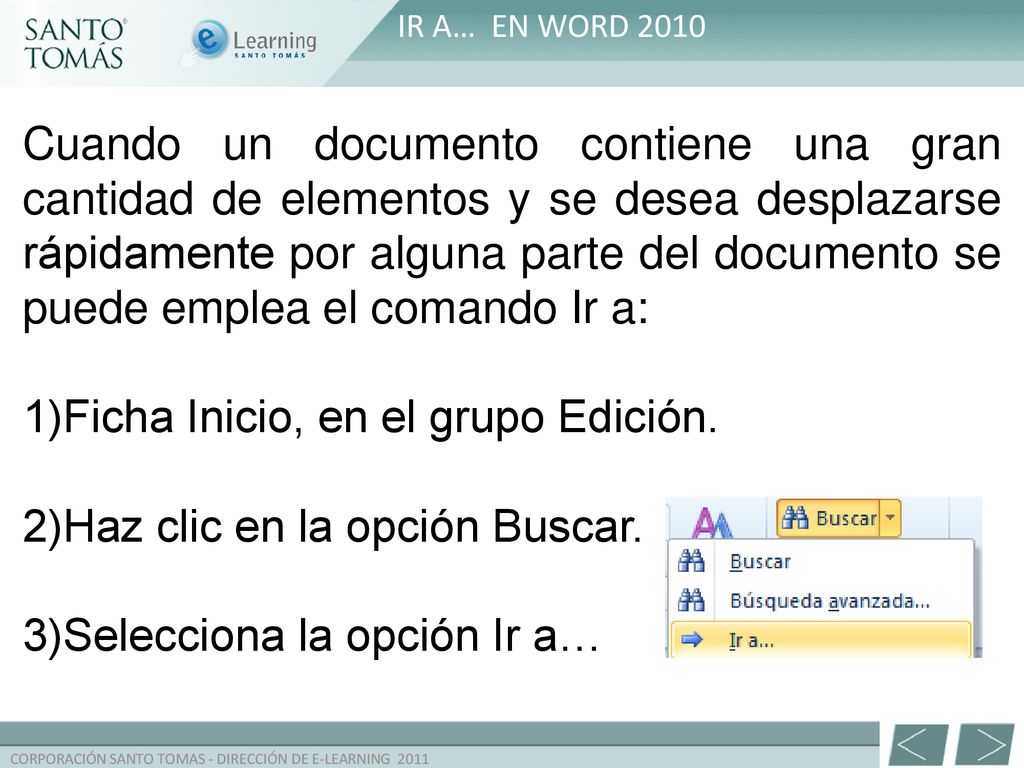 1)Ficha Inicio, en el grupo Edición. 2)Haz clic en la opción Buscar.
