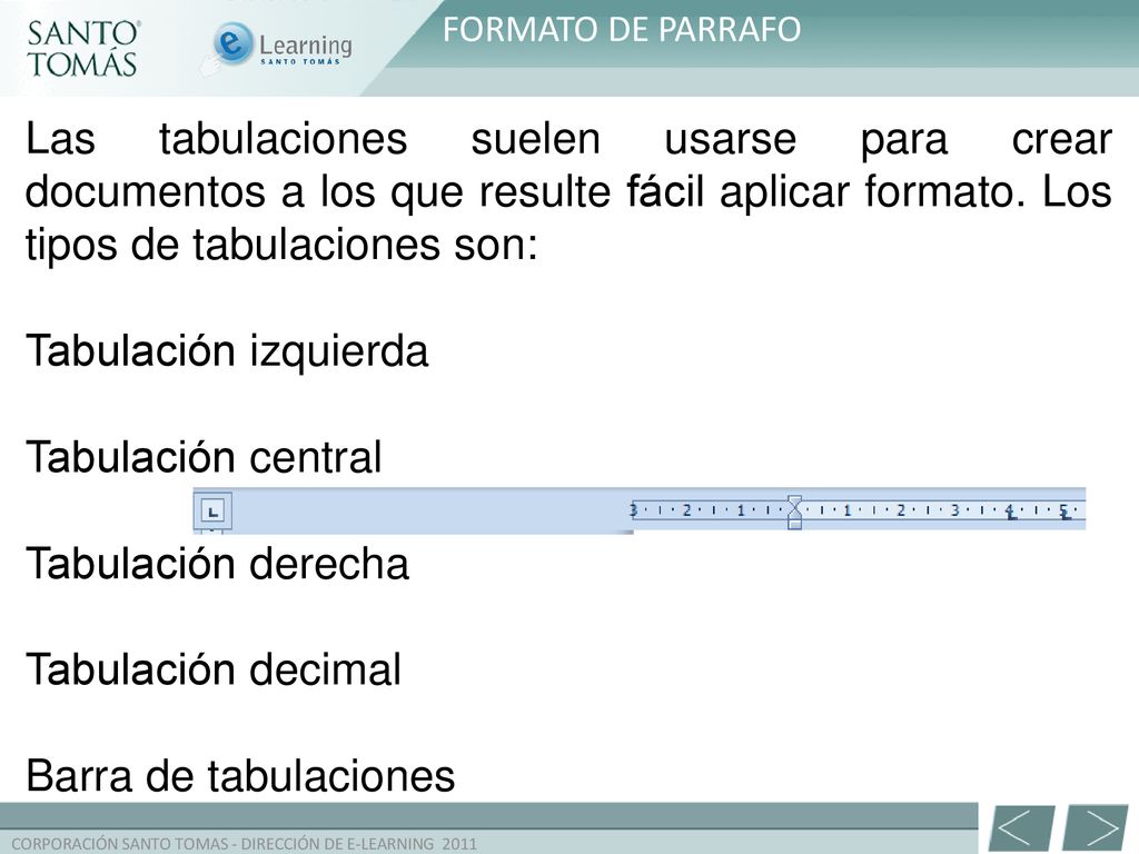 FORMATO DE PARRAFO Las tabulaciones suelen usarse para crear documentos a los que resulte fácil aplicar formato. Los tipos de tabulaciones son: