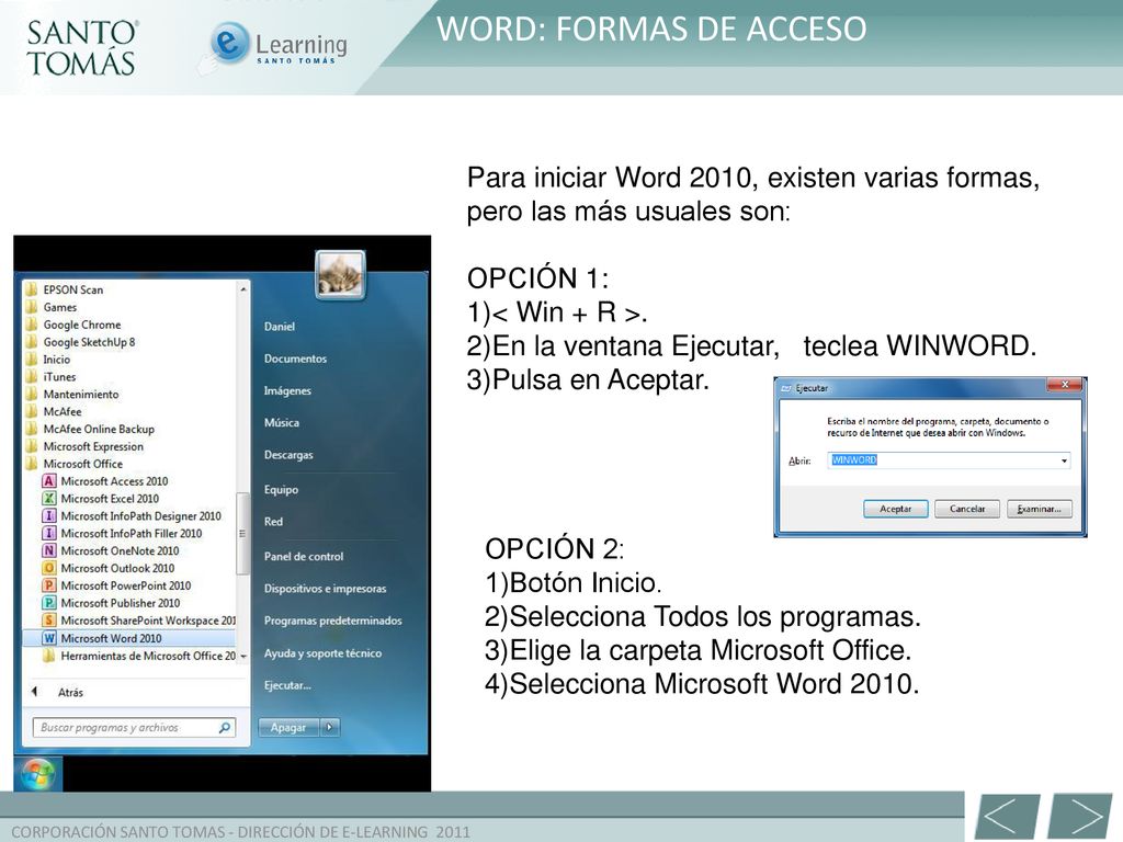 WORD: FORMAS DE ACCESO Para iniciar Word 2010, existen varias formas, pero las más usuales son: OPCIÓN 1: