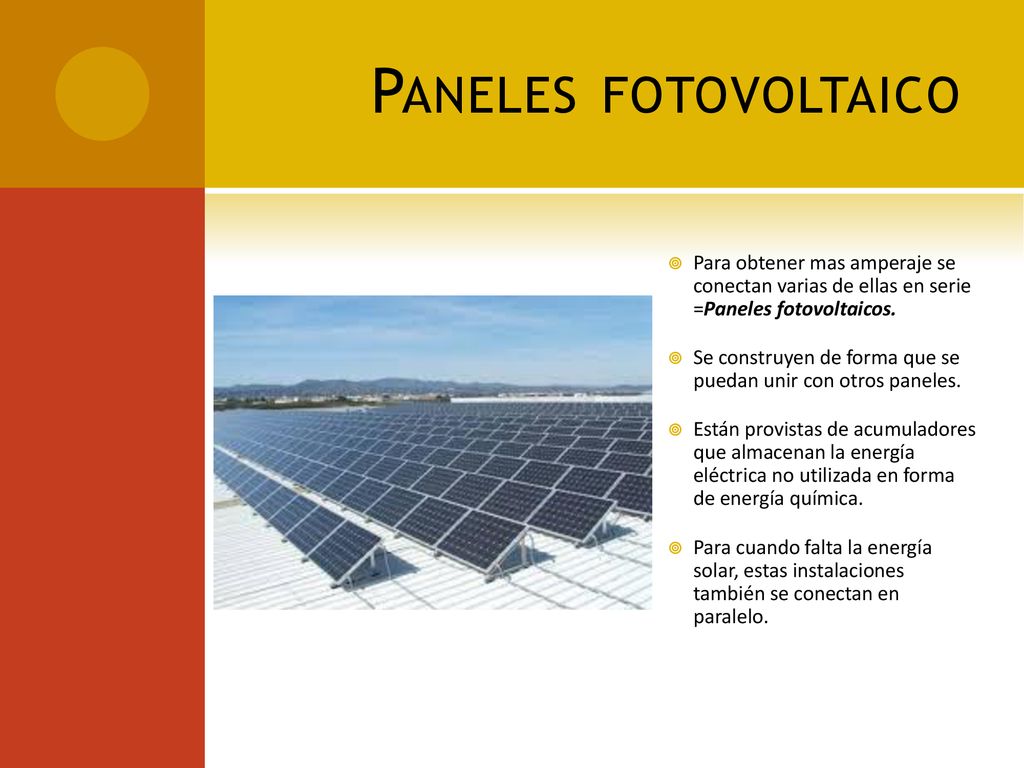 Paneles fotovoltaico Para obtener mas amperaje se conectan varias de ellas en serie =Paneles fotovoltaicos.