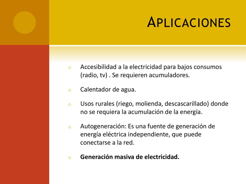 Aplicaciones Accesibilidad a la electricidad para bajos consumos (radio, tv) . Se requieren acumuladores.