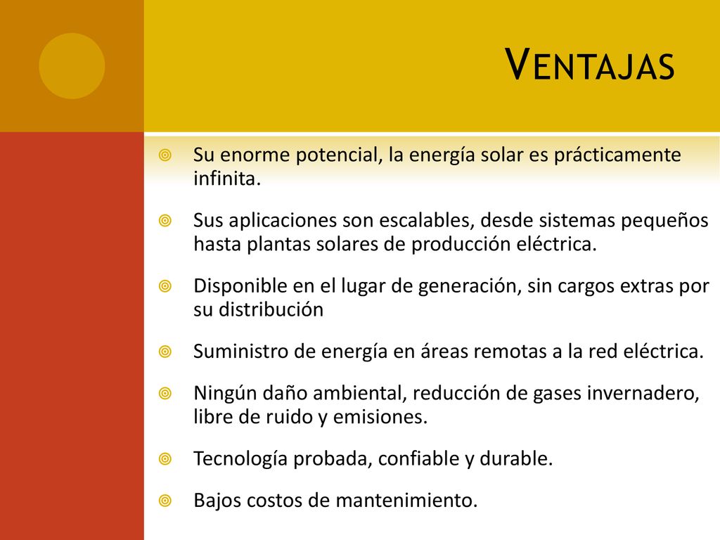Ventajas Su enorme potencial, la energía solar es prácticamente infinita.