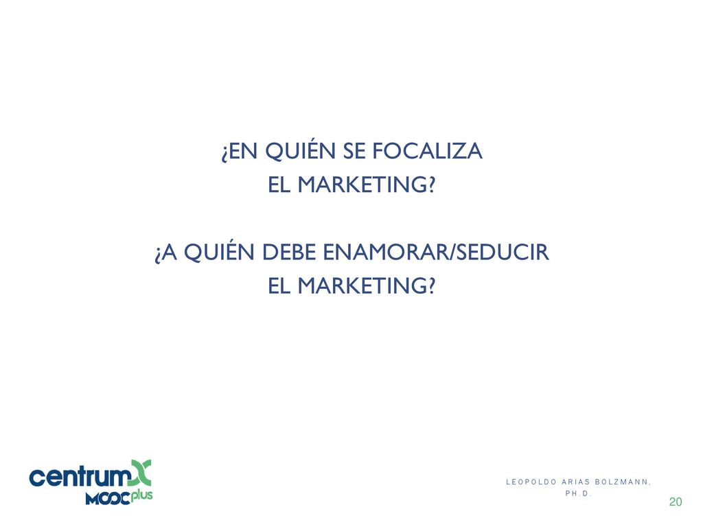 ¿EN QUIÉN SE FOCALIZA EL MARKETING ¿A QUIÉN DEBE ENAMORAR/SEDUCIR