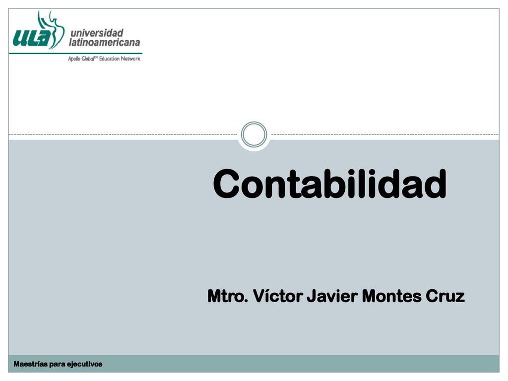 Contabilidad Mtro. Víctor Javier Montes Cruz Maestrías para ejecutivos